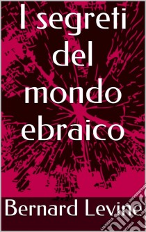 I Segreti Del Mondo Ebraico. E-book. Formato Mobipocket ebook di Bernard Levine