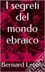 I Segreti Del Mondo Ebraico. E-book. Formato EPUB ebook