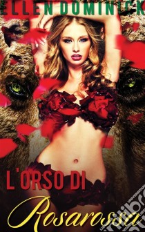 L'orso Di Rosarossa -Racconto Fantasy Erotico-. E-book. Formato EPUB ebook di Ellen Dominick