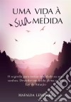 Uma Vida À Sua Medida: O Segredo Para Tornar Realidade Os Seus Sonhos Com A Lei Da Atração. E-book. Formato Mobipocket ebook di Mafalda Lempicka