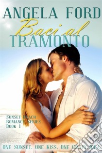 Baci Al Tramonto. E-book. Formato EPUB ebook di Angela Ford