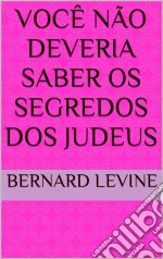 Você Não Deveria Saber Os Segredos Dos Judeus. E-book. Formato Mobipocket ebook