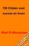 150 Citaten Over Succes En Leven. E-book. Formato Mobipocket ebook