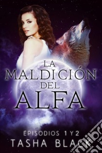 La Maldición Del Alfa: Episodios 1 Y 2. E-book. Formato EPUB ebook di Tasha Black