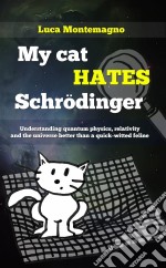 My Cat Hates Schrödinger. E-book. Formato Mobipocket ebook