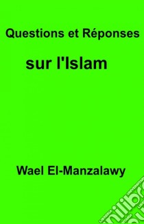 Questions Et Réponses Sur L'islam. E-book. Formato EPUB ebook di Wael El