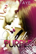 Dark Purple - The Kiss Of Rose (Una Storia D'amore). E-book. Formato Mobipocket ebook