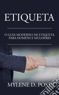 Etiqueta: O Guia Moderno De Etiqueta Para Homens E Mulheres. E-book. Formato Mobipocket ebook