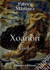 O Xoanon. E-book. Formato Mobipocket ebook di Patrice Martinez