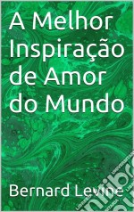 A Melhor Inspiração De Amor Do Mundo. E-book. Formato EPUB ebook