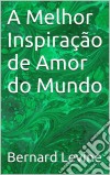 A Melhor Inspiração De Amor Do Mundo. E-book. Formato Mobipocket ebook