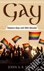 Gay: Essere Gay Nel Xxi Secolo. E-book. Formato EPUB ebook