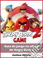 Guía No Oficial Del Juego Angry Birds 2. E-book. Formato EPUB ebook