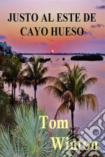 Justo Al Este De Cayo Hueso. E-book. Formato Mobipocket ebook