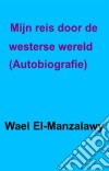 Mijn Reis Door De Westerse Wereld. - Autobiografie. E-book. Formato EPUB ebook