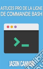 Astuces Pro De La Ligne De Commande Bash. E-book. Formato EPUB