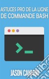 Astuces Pro De La Ligne De Commande Bash. E-book. Formato Mobipocket ebook