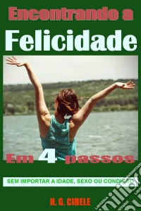Encontrando A Felicidade.- Em 4 Passos.. E-book. Formato Mobipocket ebook