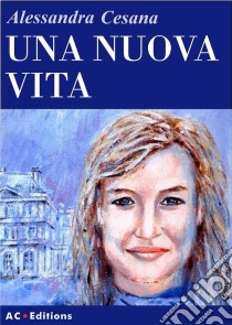 Una Nuova Vita. E-book. Formato Mobipocket ebook di Alessandra Cesana