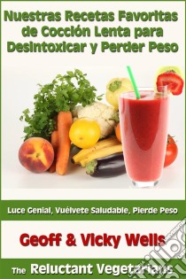 Nuestras Recetas Favoritas De Cocción Lenta Para Desintoxicar Y Perder Peso. E-book. Formato EPUB ebook di Geoff Wells