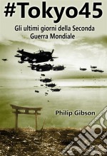 #tokyo45  Gli Ultimi Giorni Della Seconda Guerra Mondiale. E-book. Formato EPUB