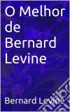 O Melhor De Bernard Levine. E-book. Formato Mobipocket ebook