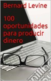 100 Oportunidades Para Producir Dinero. E-book. Formato Mobipocket ebook