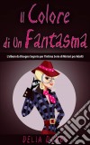 Il Colore Di Un Fantasma. E-book. Formato Mobipocket ebook di Delia Dobbs