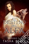 El Destino Del Alfa: Episodio 1. E-book. Formato EPUB ebook