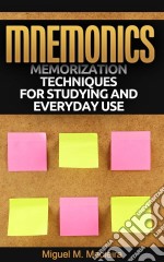 Mnemonics: Memorization Techniques For Studying And Everyday Use. E-book. Formato EPUB ebook