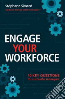 Engage Your Workforce: 10 Key Questions For Successful Managers. E-book. Formato EPUB ebook di Stéphane Simard