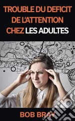 Trouble Du Déficit De L'attention Chez Les Adultes. E-book. Formato Mobipocket ebook