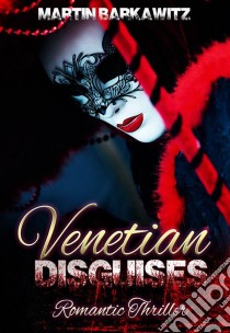 Venetian Disguises. E-book. Formato Mobipocket ebook di Martin Barkawitz (Pen name: Tina Berg)