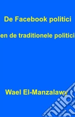 De Facebook Politici En De Traditionele Politici.. E-book. Formato Mobipocket ebook