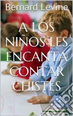 A Los Niños Les Encanta Contar Chistes. E-book. Formato EPUB ebook