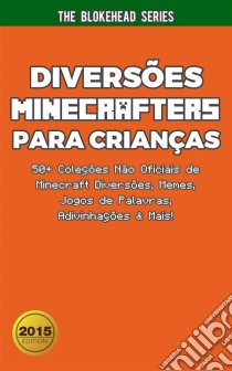 Diversões Minecrafters Para Crianças : 50+ Coleções Não Oficiais De Minecraft Diversões, Memes, Jogos De Palavras, Adivinhações & Mais!. E-book. Formato Mobipocket ebook di The Blokehead