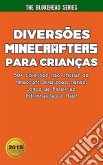 Diversões Minecrafters Para Crianças : 50+ Coleções Não Oficiais De Minecraft Diversões, Memes, Jogos De Palavras, Adivinhações & Mais!. E-book. Formato EPUB ebook