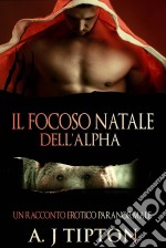 Il Focoso Natale Dell’Alpha. E-book. Formato Mobipocket ebook