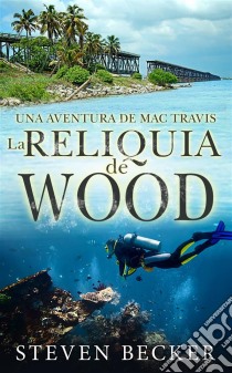 La Reliquia De Wood. E-book. Formato EPUB ebook di Steven Becker