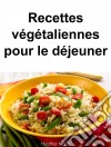 Recettes Végétaliennes Pour Le Déjeuner. E-book. Formato Mobipocket ebook di Heather Hope