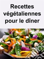 Recettes Végétaliennes Pour Le Dîner. E-book. Formato Mobipocket ebook