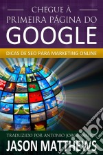 Chegue À Primeira Página Do Google: Dicas De Seo Para Marketing Online. E-book. Formato Mobipocket ebook