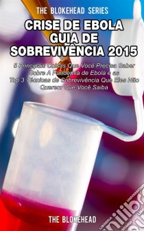 Crise De Ebola - Guia De Sobrevivência 2015. E-book. Formato EPUB ebook di The Blokehead