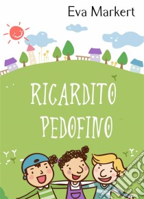 Ricardito Pedofino. E-book. Formato Mobipocket ebook di Eva Markert