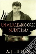 Un Miliardario Orso Mutaforma. E-book. Formato Mobipocket ebook