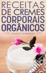 Receitas De Cremes Corporais Orgânicos. E-book. Formato EPUB ebook