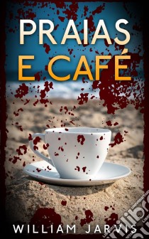 Praias E Café. E-book. Formato EPUB ebook di William Jarvis