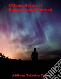 L’Uomo Retto E Il Rapporto Con Yahweh. E-book. Formato EPUB ebook di aldivan teixeira torres