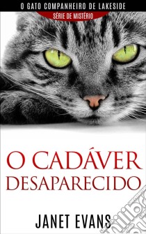 O Cadáver Desaparecido  (O Gato Companheiro De Lakeside – Série  De Mistério ). E-book. Formato Mobipocket ebook di Janet Evans