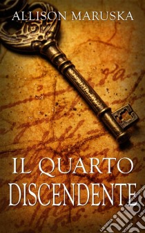 Il Quarto Discendente. E-book. Formato Mobipocket ebook di Allison Maruska